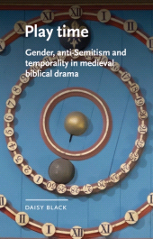 E-book, Play time : Gender, anti-Semitism and temporality in medieval biblical drama, Manchester University Press