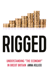 E-book, Rigged : Understanding 'the economy' in Brexit Britain, Manchester University Press