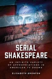 E-book, Serial Shakespeare : An infinite variety of appropriations in American TV drama, Manchester University Press