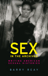 eBook, Sex in the archives : Writing American sexual histories, Manchester University Press