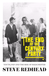 eBook, The end-of-the-century party : Youth, pop and the rise of Madchester, Manchester University Press