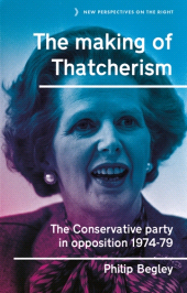 E-book, The making of Thatcherism : The Conservative Party in opposition, 1974-79, Manchester University Press
