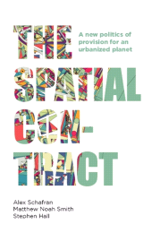 E-book, The spatial contract : A new politics of provision for an urbanized planet, Manchester University Press