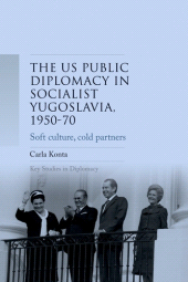 eBook, US public diplomacy in socialist Yugoslavia, 1950-70 : Soft culture, cold partners, Manchester University Press