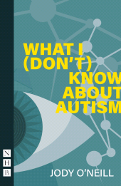 E-book, What I (Don't) Know About Autism, Nick Hern Books