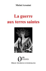 E-book, La guerre aux terres saintes, Arouimi, Michel, Orizons