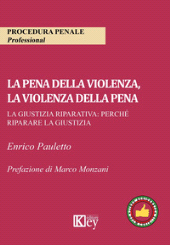 eBook, La pena della violenza, la violenza della pena : la giustizia riparativa : perché riparare la giustizia, Key editore