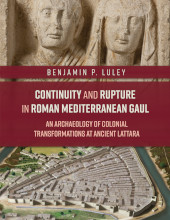 eBook, Continuity and Rupture in Roman Mediterranean Gaul : An Archaeology of Colonial Transformations at Ancient Lattara, Oxbow Books