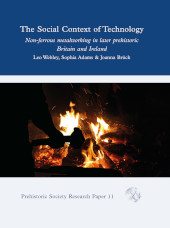 E-book, The Social Context of Technology : Non-ferrous Metalworking in Later Prehistoric Britain and Ireland, Oxbow Books