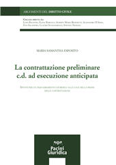 E-book, La contrattazione preliminare c.d. ad esecuzione anticipata : spunti per un inquadramento giuridico alla luce della prassi delle contrattazioni, Esposito, Maria Samantha, Pacini