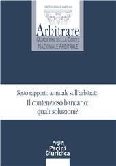 E-book, Sesto rapporto annuale sull'arbitrato : il contenzioso bancario : quali soluzioni? : atti del convegno annuale organizzato dalla Corte nazionale arbitrale tenutosi a Roma, Palazzo Altieri, ABI, Piazza del Gesù 49, il 25 giugno 2019, Pacini