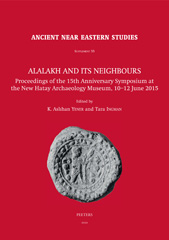E-book, Alalakh and its Neighbours : Proceedings of the 15th Anniversary Symposium at the New Hatay Archaeology Museum, 10-12 June 2015, Peeters Publishers