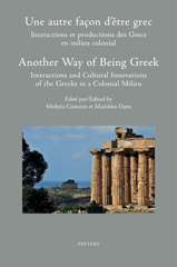 E-book, Une autre facon d'etre grec : interactions et productions des Grecs en milieu colonial. Another Way of Being Greek: Interactions and Cultural Innovations of the Greeks in a Colonial Milieu: Actes du colloque international organise a Amiens (Universite de Picardie Jules Verne/TRAME) et, Peeters Publishers