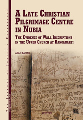 E-book, A Late Christian Pilgrimage Centre in Nubia : The Evidence of Wall Inscriptions in the Upper Church at Banganarti, Peeters Publishers