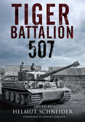 eBook, Tiger Battalion 507 : Eyewitness Accounts from Hitler's Regiment, Pen and Sword