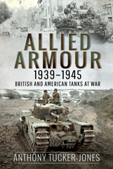 E-book, Allied Armour, 1939-1945 : British and American Tanks at War, Tucker-Jones, Anthony, Pen and Sword