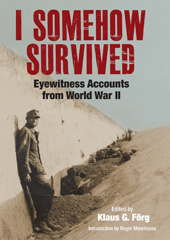 eBook, I Somehow Survived : Eyewitness Accounts from World War II, Förg, Klaus G., Pen and Sword