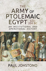 E-book, The Army of Ptolemaic Egypt 323 to 204 BC : An Institutional and Operational History, Johstono, Paul, Pen and Sword