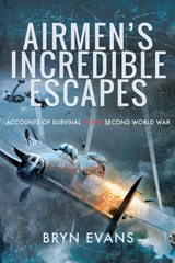 E-book, Airmen's Incredible Escapes : Accounts of Survival in the Second World War, Evans, Bryn, Pen and Sword
