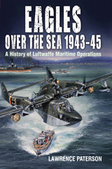E-book, Eagles over the Sea, 1943-45 : A History of Luftwaffe Maritime Operations, Paterson, Lawrence, Pen and Sword