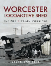 E-book, Worcester Locomotive Shed : Engines and Train Workings, Bartlett, Steve, Pen and Sword