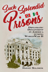 eBook, Such Splendid Prisons : Diplomatic Detainment in America during World War II, Potomac Books