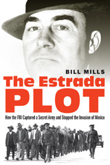E-book, The Estrada Plot : How the FBI Captured a Secret Army and Stopped the Invasion of Mexico, Mills, Bill, Potomac Books