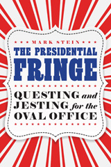 eBook, The Presidential Fringe : Questing and Jesting for the Oval Office, Stein, Mark, Potomac Books
