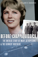 E-book, Before Chappaquiddick : The Untold Story of Mary Jo Kopechne and the Kennedy Brothers, Kashatus, William C., Potomac Books