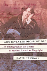 E-book, Who Invented Oscar Wilde? : The Photograph at the Center of Modern American Copyright, Newhoff, David, Potomac Books