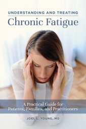 E-book, Understanding and Treating Chronic Fatigue : A Practical Guide for Patients, Families, and Practitioners, Praeger Publisher