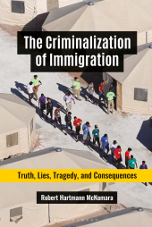 E-book, The Criminalization of Immigration : Truth, Lies, Tragedy, and Consequences, Praeger Publisher