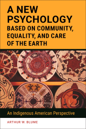 E-book, A New Psychology Based on Community, Equality, and Care of the Earth : An Indigenous American Perspective, Praeger Publisher