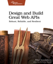 eBook, Design and Build Great Web APIs : Robust, Reliable, and Resilient, The Pragmatic Bookshelf