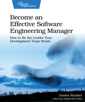 E-book, Become an Effective Software Engineering Manager : How to Be the Leader Your Development Team Needs, James Stanier, Dr., The Pragmatic Bookshelf