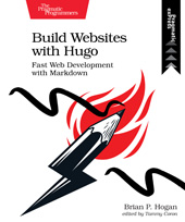 E-book, Build Websites with Hugo : Fast Web Development with Markdown, Hogan, Brian, The Pragmatic Bookshelf