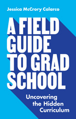 E-book, A Field Guide to Grad School : Uncovering the Hidden Curriculum, Princeton University Press