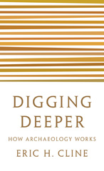 E-book, Digging Deeper : How Archaeology Works, Cline, Eric H., Princeton University Press