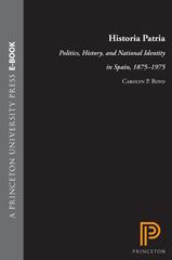 E-book, Historia Patria : Politics, History, and National Identity in Spain, 1875-1975, Boyd, Carolyn P., Princeton University Press