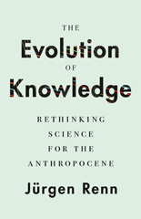 eBook, The Evolution of Knowledge : Rethinking Science for the Anthropocene, Renn, Jürgen, Princeton University Press
