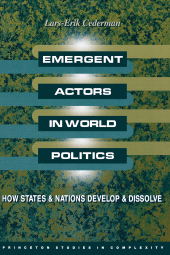 E-book, Emergent Actors in World Politics : How States and Nations Develop and Dissolve, Cederman, Lars-Erik, Princeton University Press