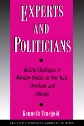 E-book, Experts and Politicians : Reform Challenges to Machine Politics in New York, Cleveland, and Chicago, Princeton University Press