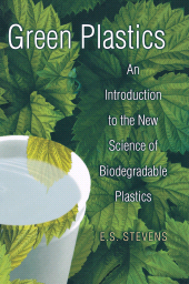 E-book, Green Plastics : An Introduction to the New Science of Biodegradable Plastics, Princeton University Press