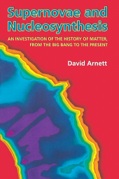 E-book, Supernovae and Nucleosynthesis : An Investigation of the History of Matter, from the Big Bang to the Present, Arnett, David, Princeton University Press