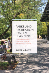 E-book, Parks and Recreation System Planning : A New Approach for Creating Sustainable, Resilient Communities, Princeton University Press