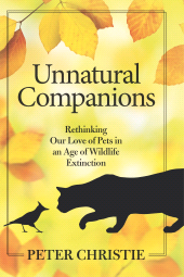 eBook, Unnatural Companions : Rethinking Our Love of Pets in an Age of Wildlife Extinction, Princeton University Press