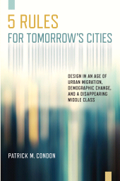eBook, Five Rules for Tomorrow's Cities : Design in an Age of Urban Migration, Demographic Change, and a Disappearing Middle Class, Princeton University Press