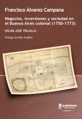 E-book, Francisco Álvarez Campana : Negocios, inversiones y sociedad en el Buenos Aires colonial (1750-1773), Prohistoria