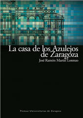 E-book, La casa de los Azulejos de Zaragoza : restaurada para sede del Secretariado del Agua de Naciones Unidas, Prensas de la Universidad de Zaragoza