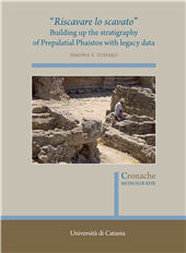 E-book, Riscavare lo scavato : building the stratigraphy of prepalatial phaistos with lecacy data, Todaro, Simona V., Quasar